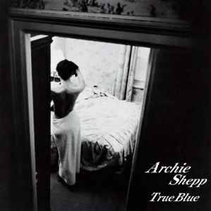 Archie Shepp Quartet [아치 쉐프] - True Blue [180g LP]  2021-10-25
